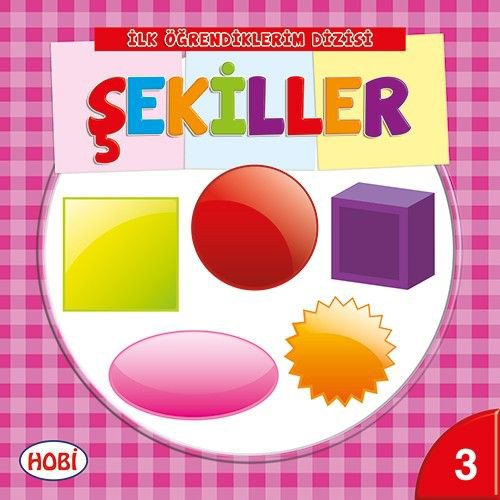 İlk Öğrendiklerim Dizisi 3 - Şekiller