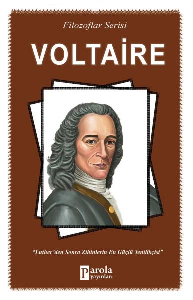 Voltaire - Filozoflar Serisi - Luther'den Sonra Zihinlerin En Güçlü Yenilikçisi