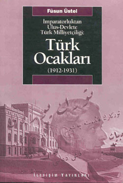 Türk Ocakları  (1912-1931)  İmparatorluktan Ulus-Devlete Türk Milliyetçiliği