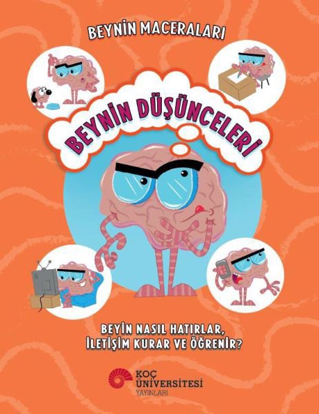 Beynin Maceraları - Beynin Düşünceleri Beyin Nasıl Hatırlar, İletişim Kurar Ve Öğrenir?