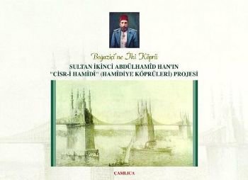 Hamidiye Köprüleri Projesi / Sultan İkinci Abdülhamid Han'ın