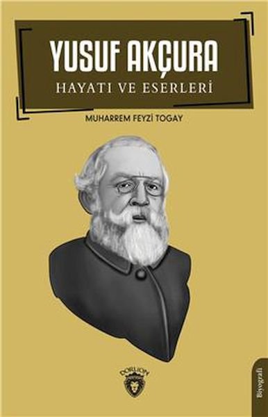 Yusuf Akçura Hayatı Ve Eserleri Biyografi