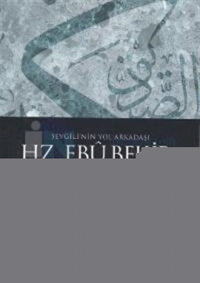 Sevgili'nin Yol Arkadaşı Hz. Ebubekir (r.a.)