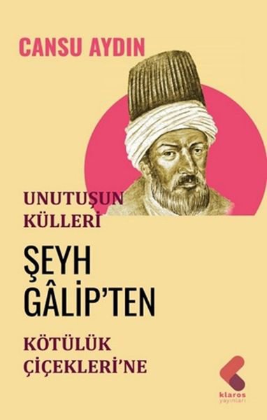 Unutuluşun Külleri - Şeyh Galip'ten Kötülük Çiçekleri'ne