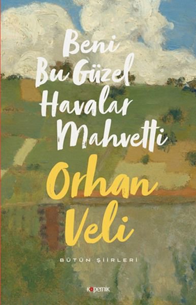 Beni Bu Güzel Havalar Mahvetti - Bütün Şiirleri