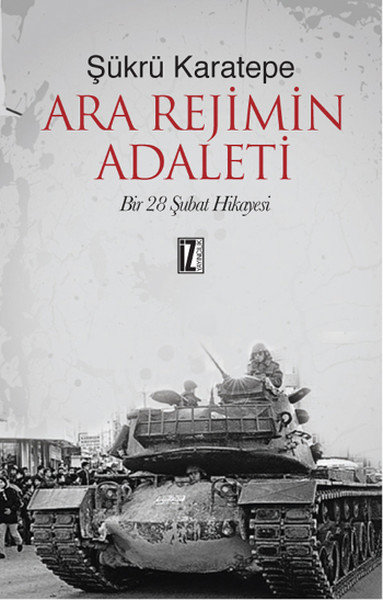 Ara Rejimin Adaleti  Bir 28 Şubat Hikayesi