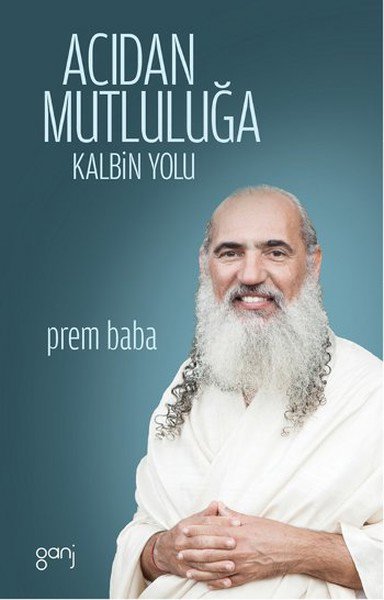 Acıdan Mutluluğa Kalbin Yolu