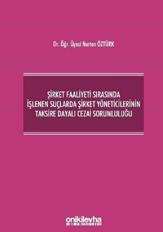 Şirket Faaliyeti Sırasında İşlenen Suçlarda Şirket Yöneticilerinin Taksire Dayalı Cezai Sorumluluğu