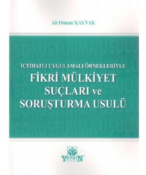 Fikri Mülkiyet Suçları Ve Soruşturma Usulü / İçtihatlı Ve Uygulamalı Örnekleriyle