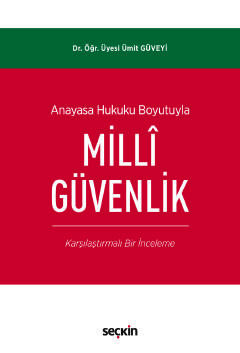 Anayasa Hukuku Boyutuyla Millî Güvenlik (Karşılaştırmalı Bir İnceleme)