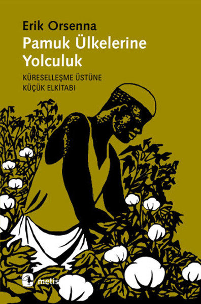 Pamuk Ülkelerine Yolculuk  Küreselleşme Üstüne Küçük Elkitabı