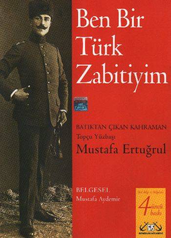 Ben Bir Türk Zabitiyim Batıktan Çıkan Kahraman Mustafa Ertuğrul