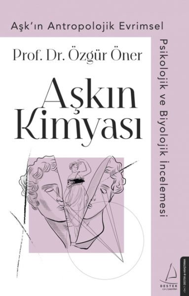 Aşkın Kimyası - Aşk'ın Antropolojik Evrimsel Psikolojik ve Biyolojik İncelemesi