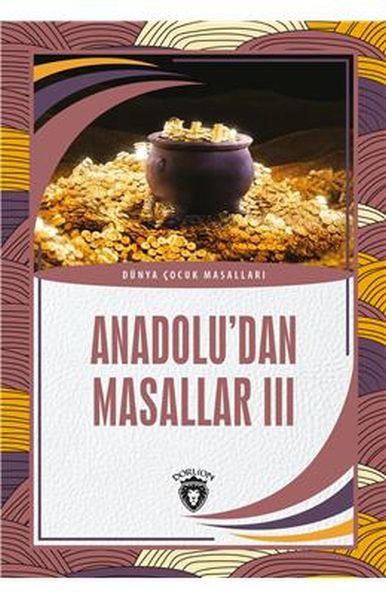 Anadolu’dan Masallar III Dünya Çocuk Masalları (7-12 Yaş)