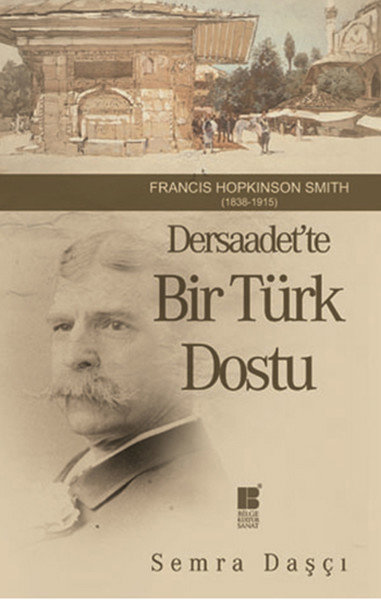 Dersaadet'te Bir Türk Dostu  Francis Hopkinson Smith (1838-1915)