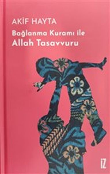 Bağlanma Kuramı İle Allah Tasavvuru - Ciltli