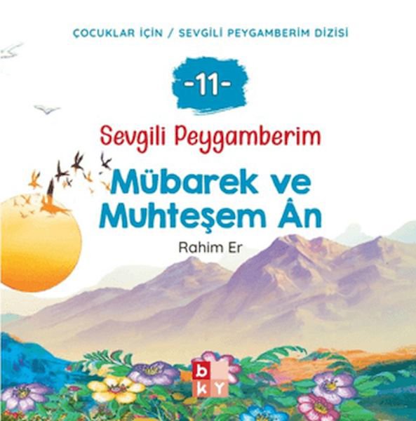 Sevgili Peygamberim 11 - Mübarek ve Muhteşem An