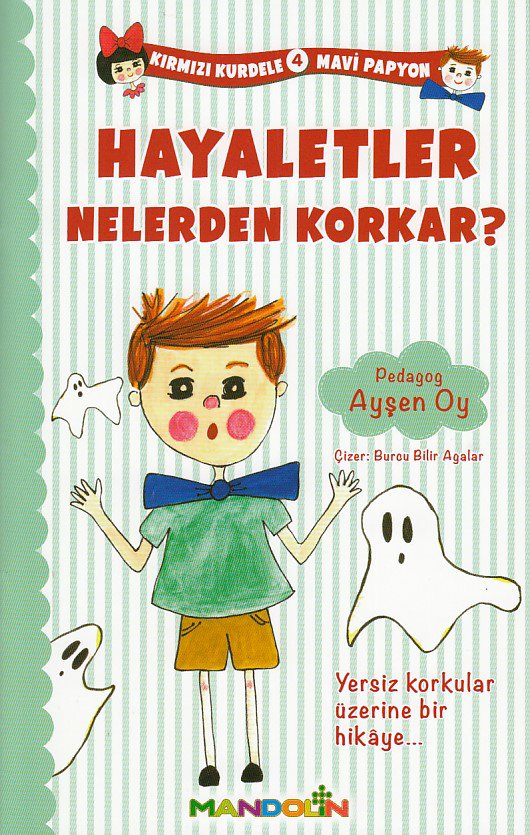 Kırmızı Kurdele Mavi Papyon 4 Hayaletler Nelerden Korkar?