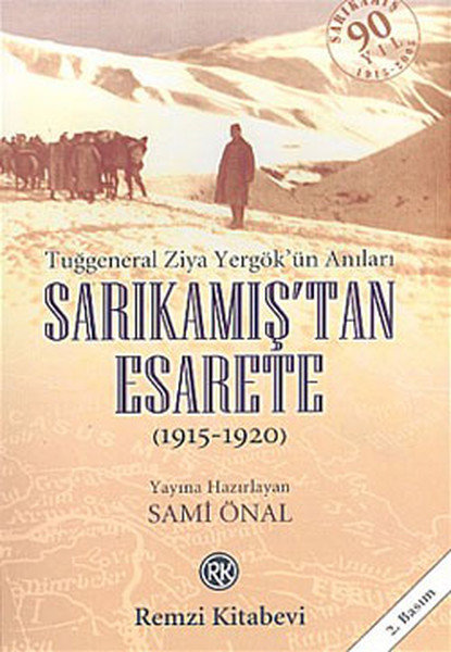 Sarıkamış’tan Esarete (1915 - 1920) Tuğgeneral Ziya Yergök’ün Anıları