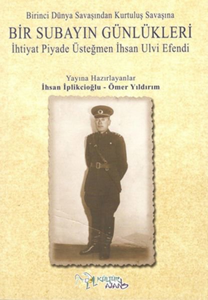 Birinci Dünya Savaşından Kutuluş Savaşına Bir Subayın Günlükleri