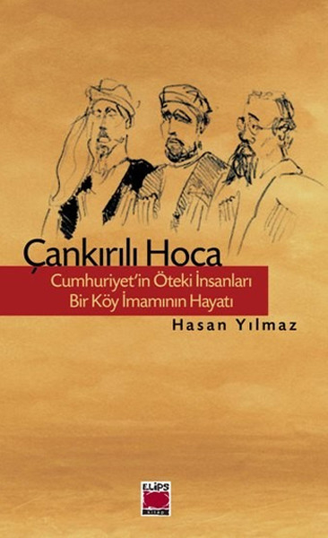 Çankırılı Hoca  Cumhuriyet'in Öteki İnsanları Bir Köy İmamının Hayatı