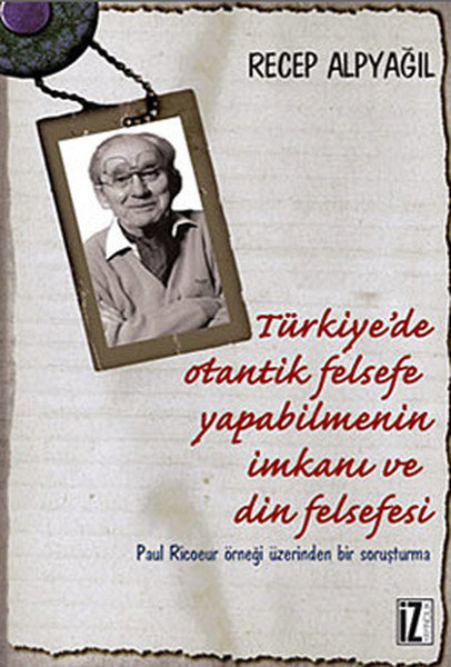 Türkiye'de Otantik Felsefe Yapabilmenin İmkanı ve Din Felsefesi  Paul Ricoeur Örneği Üzerinden B