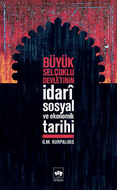 Büyük Selçuklu Devletinin İdari,Sosyal ve Ekonomik Tarihi