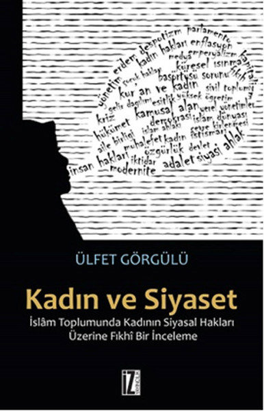 Kadın ve Siyaset  İslam Toplumunda Kadının Siyasal Hakları Üzerine Fıkhi Bir İnceleme