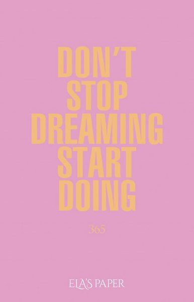 Ela’s Paper Don't Stop Dreaming Start Doing 365