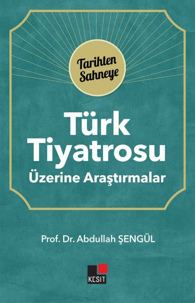 Türk Tiyatrosu Üzerine Araştırmalar - Tarihten Sahneye