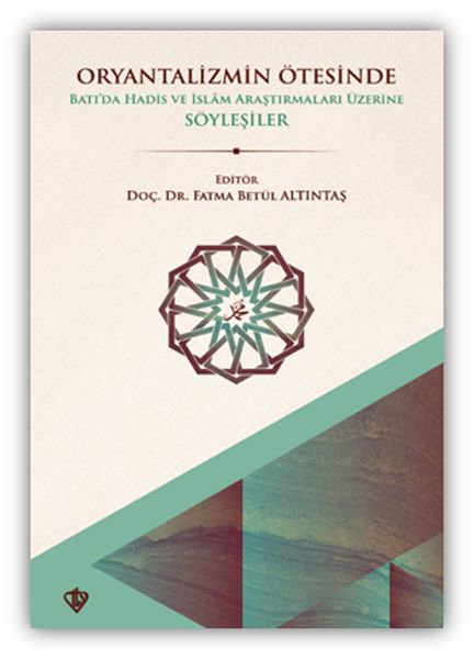 Oryantalizmin Ötesinde Batıda Hadis ve İslâm Araştırmaları Üzerine Söyleşiler