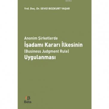 Anonim Şirketlerde İşadamı Kararı İlkesinin Business Judgment Rule Uygulanması