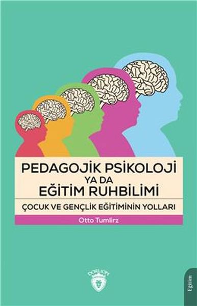 Pedagojik Psikoloji Ya Da Eğitim Ruhbilimi Çocuk Ve Gençlik Eğitiminin Yolları