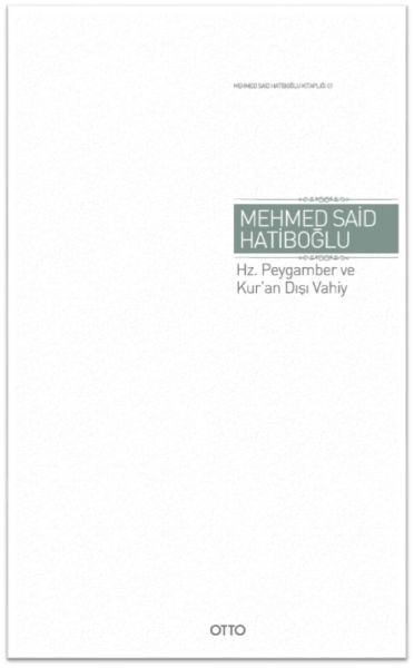 Hz. Peygamber ve Kur'an Dışı Vahiy (Gaybi Hadisler Meselesi)(Ciltli)