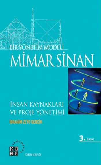 Bir Yönetim Modeli: Mimar Sinan  İnsan Kıymetleri ve Proje Yönetimi