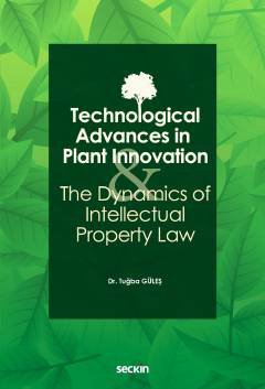 Technological Advances in Plant Innovation and the Dynamics of Intellectual Property Law