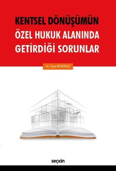 Kentsel Dönüşümün Özel Hukuk Alanında<br />Getirdiği Sorunlar