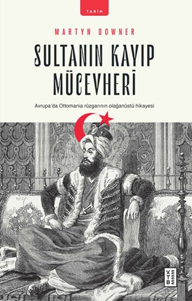 Sultanın Kayıp Mücevheri - Avrupada Ottomania Rüzgarının Olağanüstü Hikayesi