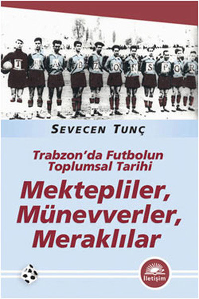 Mektepliler, Münevverler, Meraklılar  Trabzon'da Futbolun Toplumsal Tarihi