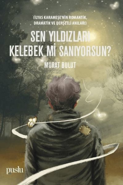 Sen Yıldızları Kelebek mi Sanıyorsun?