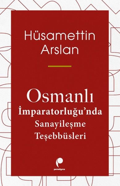 Osmanlı İmparatorluğun Da Sanayileşme Teşebbüsleri