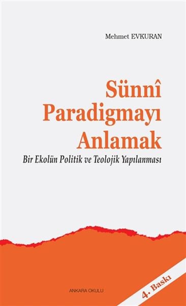 Sünni Paradigmayı Anlamak - Bir Ekolün Politik ve Teolojik Yapılanması