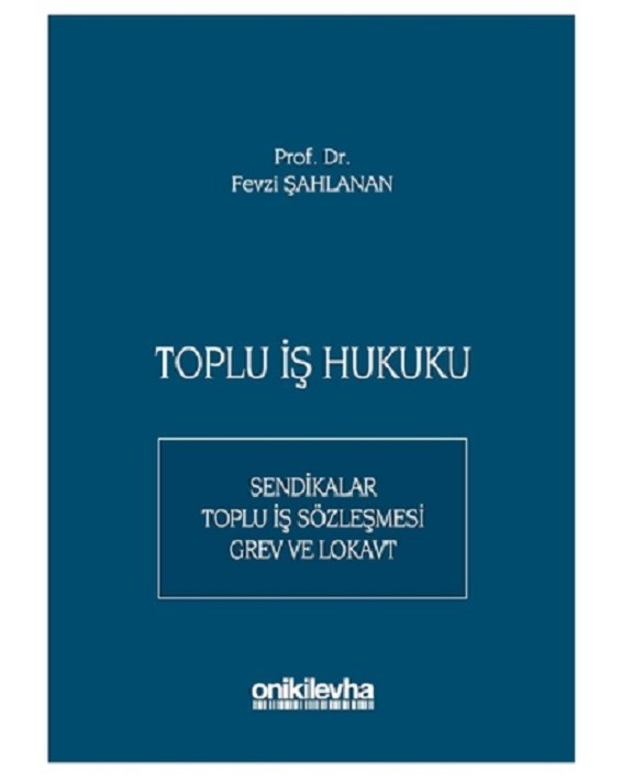 Toplu İş Hukuku / Sendikalar Toplu - İş Sözleşmesi - Grev Ve Lokavt