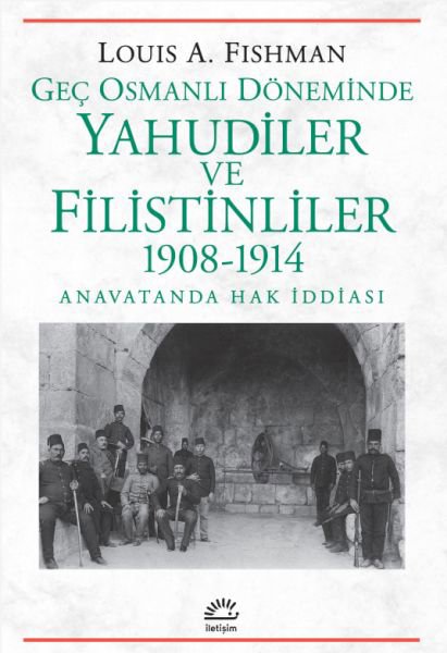 Geç Osmanlı Döneminde Yahudiler Ve Filistinliler 1908-1914 Anavatanda Hak İddiası