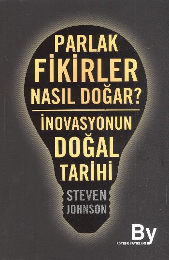 Parlak Fikirler Nasıl Doğar?  İnovasyonun Doğal Tarihi