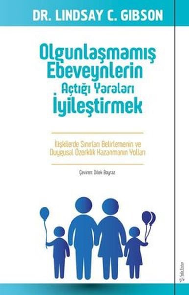 Olgunlaşmamış Ebeveynlerin Açtığı Yaraları İyileştirmek