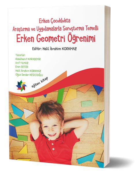 Erken Çocuklukta Araştırma ve Uygulamalarla Soruşturma Temelli Erken Geometri Öğretimi