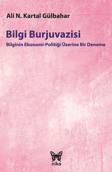Bilgi Burjuvazisi: Bilginin Ekonomi-Politiği Üzerine Bir Deneme