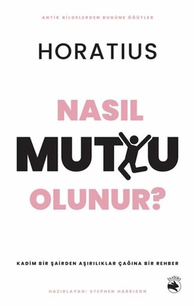Nasıl Mutlu Olunur? - Kadim Bir Şairden Aşırılıklar Çağına Bir Rehber