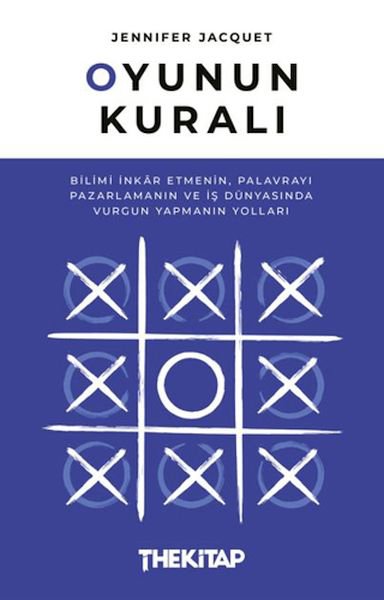 Oyunun Kuralı: Bilimi İnkar Etmenin, Palavrayı Pazarlamanın ve İş Dünyasında Vurgun Yapmanın Yolları